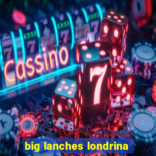 big lanches londrina